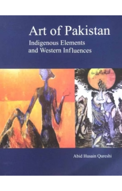 ART OF PAKISTAN INDIGENOUS ELEMENTS AND WESTERN INFLUENCES