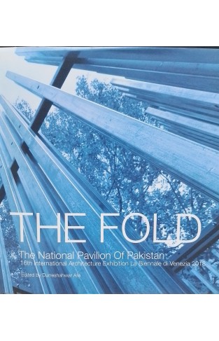 The Fold: The National Pavilion Of Pakistan 16th International Architecture Exhibition La Biennale Di Venezia 2018
