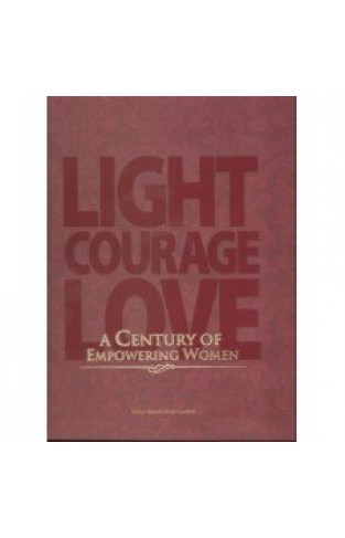 Light Courage Love - A Century of Empowering Women