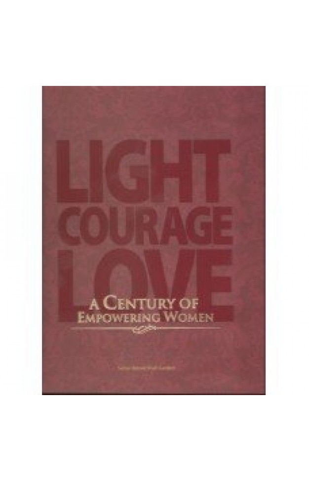 Light Courage Love - A Century of Empowering Women