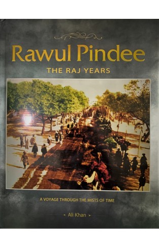 Rawul Pindee: The Raj Years : a Voyage Through the Mists of Time