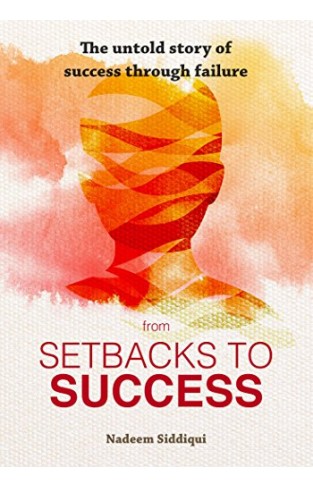 The Untold Story of Success Through failure from Setbacks To Success