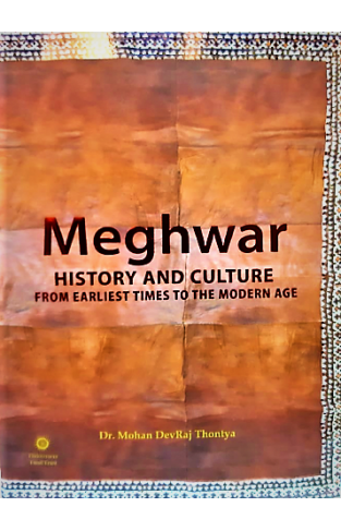 History and Culture of Meghwar: From The Earliest Times To The Modern Age