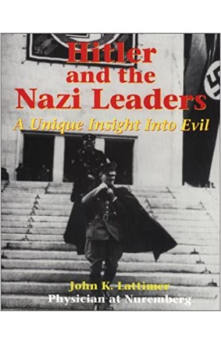 Hitler And The Nazi Leaders: A Unique Insight Into Evil