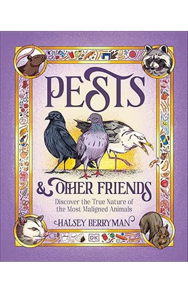 Pests and Other Friends - Discover the True Nature of the Most Maligned Animals