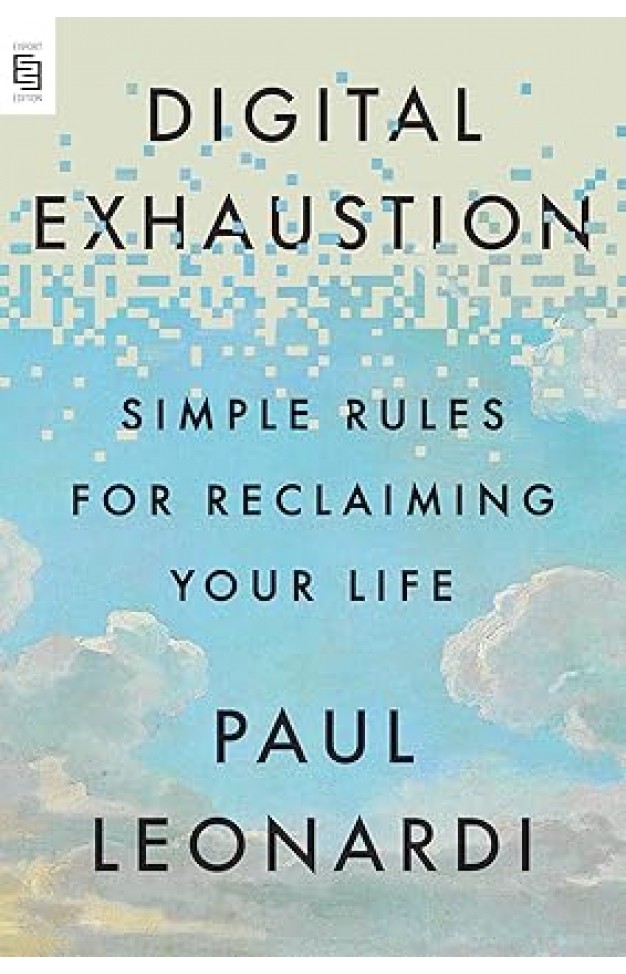 Digital Exhaustion: Simple Rules for Reclaiming Your Life