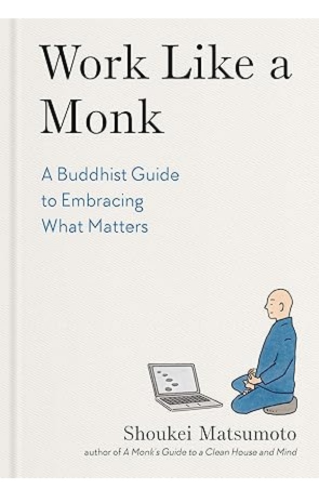 Work Like a Monk: A Buddhist Guide to Embracing What Matters