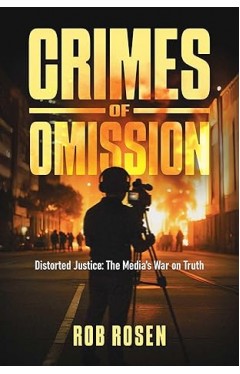 Crimes of Omission: Distorted Justice: The Media's War on Truth