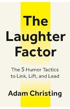 The Laughter Factor: The 5 Humor Tactics to Link, Lift, and Lead