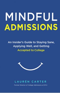 Mindful Admissions: An Insider’s Guide to Staying Sane, Applying Well and Getting Accepted to College