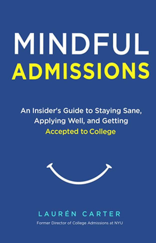 Mindful Admissions: An Insider’s Guide to Staying Sane, Applying Well and Getting Accepted to College