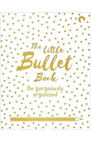 The Little Bullet Book: Be Gorgeously Organized