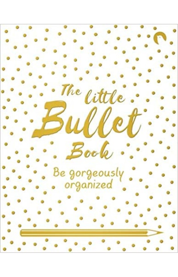 The Little Bullet Book: Be Gorgeously Organized