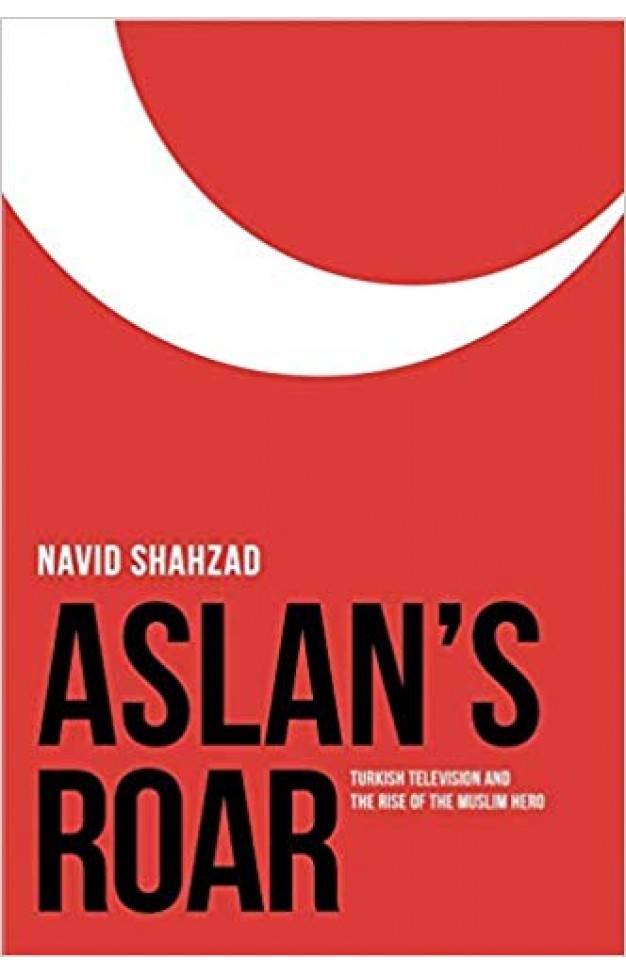 Aslan's Roar: Turkish Television and the Rise of the Muslim Hero