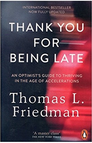 Thank You for Being Late: An Optimists Guide to Thriving in the Age of Accelerations