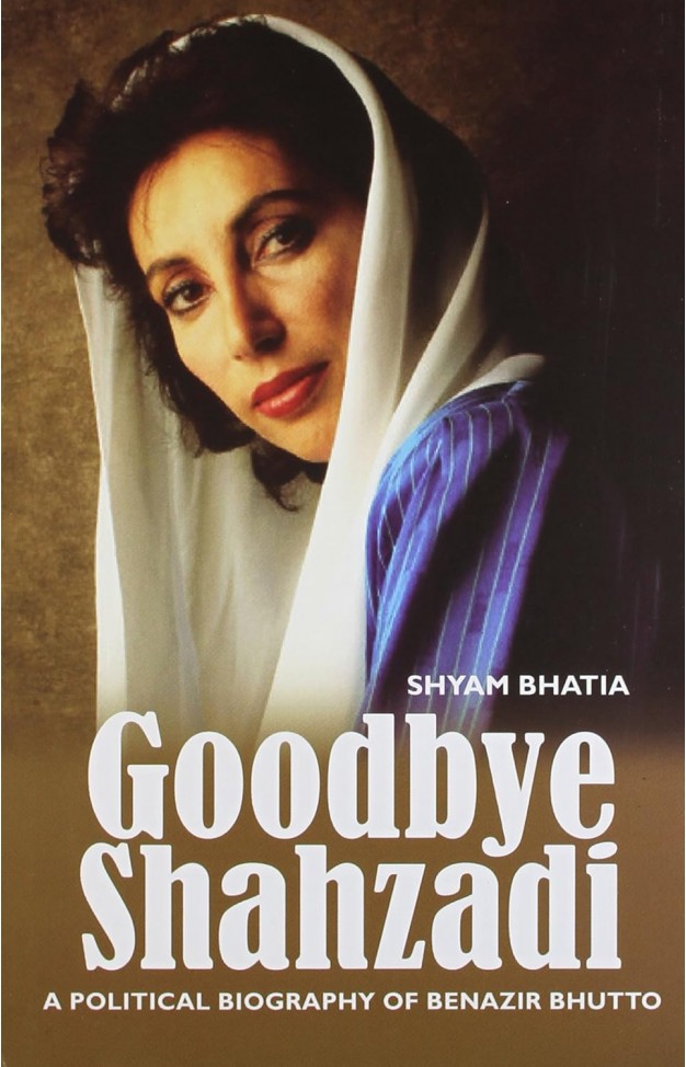 Goodbye Shahzadi: A Political Biography of Benazir Bhutto