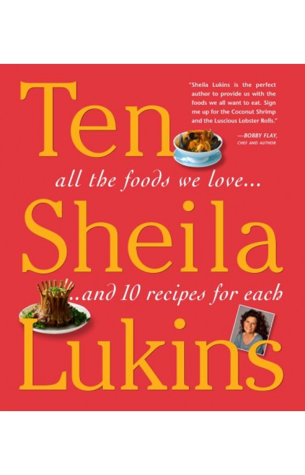 Ten: All the Foods We Love and Ten Perfect Recipes for Each