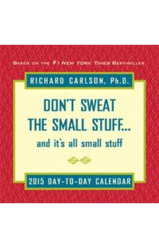 Don't Sweat The Small Stuff 2015 Day-To-Day Calendar: And It's All Small Stuff