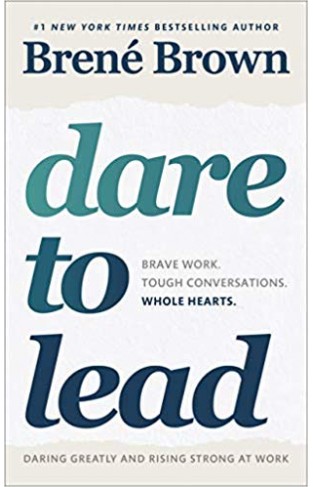 Dare to Lead: Brave Work. Tough Conversations. Whole Hearts