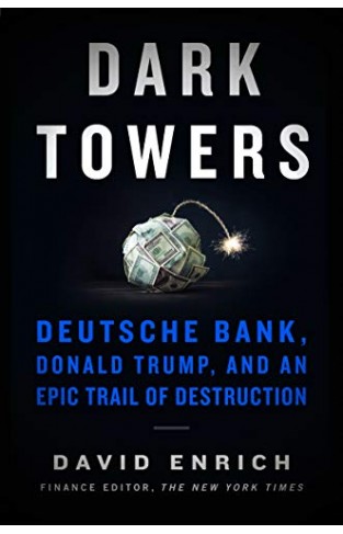 Dark Towers: Deutsche Bank, Donald Trump, and an Epic Trail of Destruction 