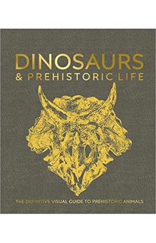 Dinosaurs and Prehistoric Life: The definitive visual guide to prehistoric animals
