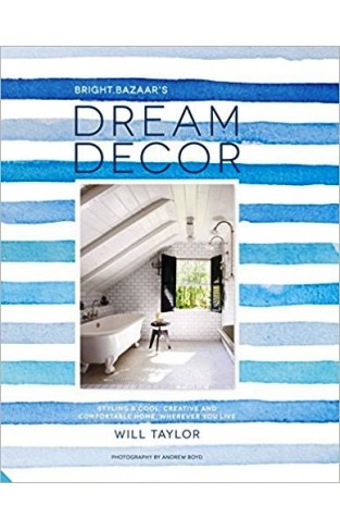 Dream Decor Styling a Cool Creative and Comfortable Home, Wherever You Live