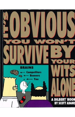 Dilbert: It's Obvious You Won't Survive by Your Wits Alone (A Dilbert Book)