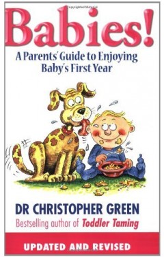 Babies! : A Parent's Guide to Enjoying Baby's First Year