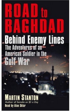 Road to Baghdad: Behind Enemy Lines: The Adventures of an American Soldier in the Gulf War