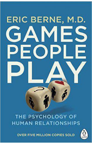 Games People Play: The Psychology of Human Relationships