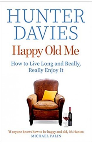 Happy Old Me: How to Live A Long Life, and Really Enjoy It - (PB)
