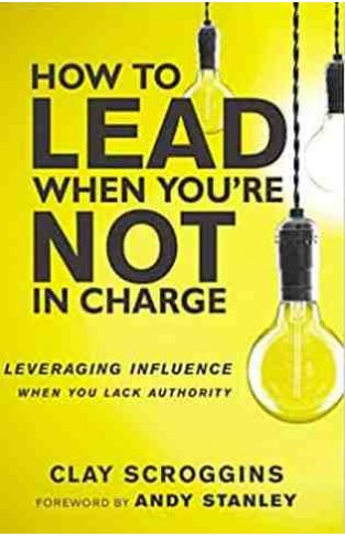How to Lead When You're Not in Charge