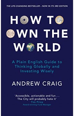 How to Own the World: A Plain English Guide to Thinking Globally and Investing Wisely -  (PB)