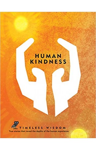 Human Kindness: True stories that reveal the depths of the human experience
