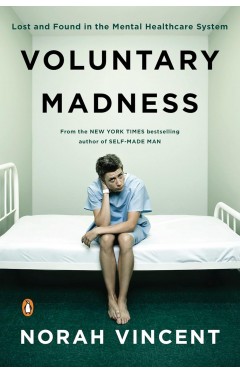 Voluntary Madness: Lost and Found in the Mental Healthcare System