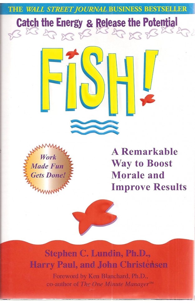 Fish! A Remarkable Way to Boost Morale and Improve Results