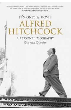 It's Only a Movie : Alfred Hitchcock - A Personal Biography