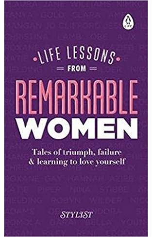 Life Lessons from Remarkable Women: Tales of Triumph, Failure and Learning to Love Yourself - (HB)