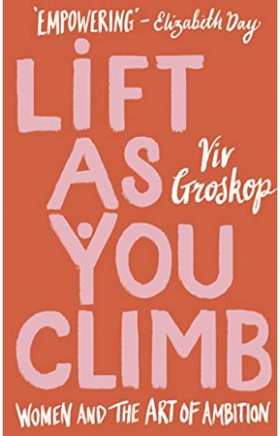 Lift as You Climb: Women and the art of ambition  - (HB)