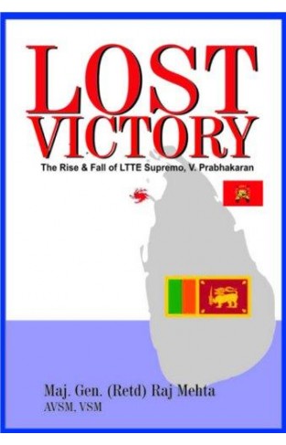 Lost Victory: The Rise & Fall of LTTE Supremo, V. Prabhakaran