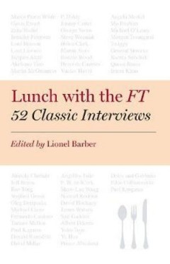 Lunch with the FT: 52 Classic Interviews