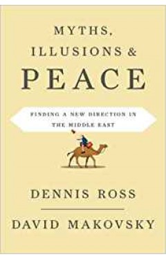 Myths Illusions and Peace: Finding a New Direction for America in the Middle East