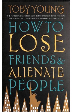 How To Lose Friends &amp; Alienate People
