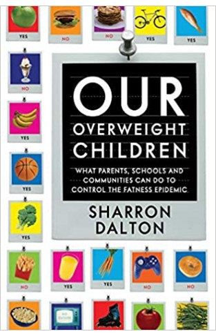 Our Overweight Children – What Parents, Schools, and Communities Can Do to Control the Fatness Epidemic: 13 (California Studies in Food and Culture) Paperback – Import, 5 August 2005