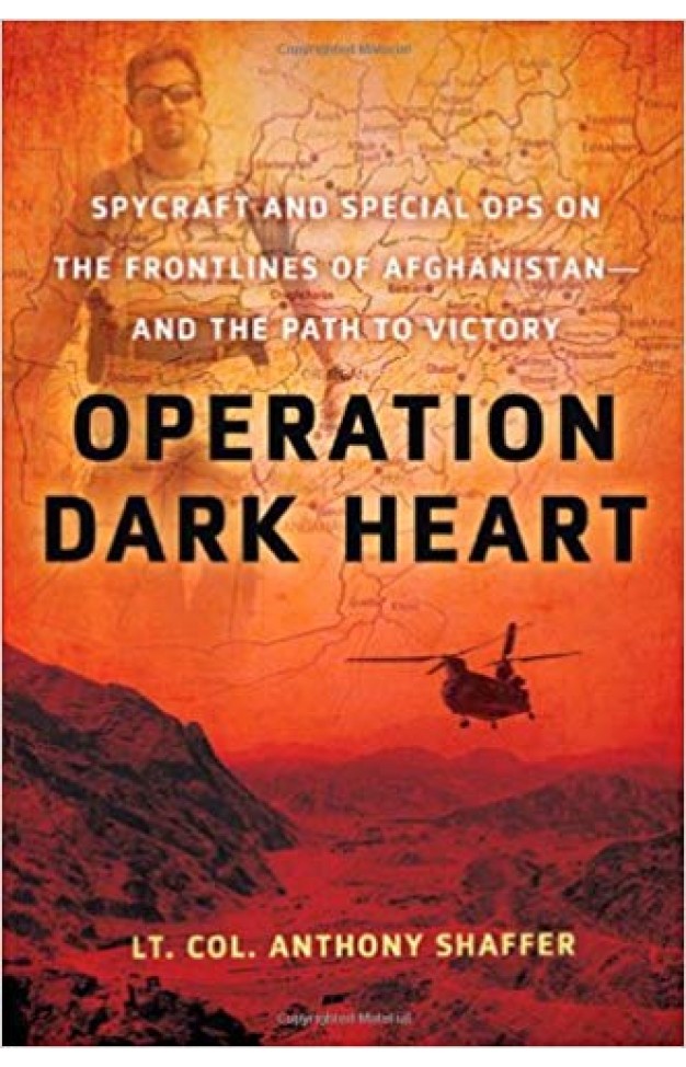Operation Dark Heart: Spycraft And Special Ops On The Frontlines Of Afghanistan And The Path To Victory