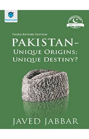 PAKISTAN: UNIQUE ORIGINS; UNIQUE DESTINY-THIRD REVISED EDITION