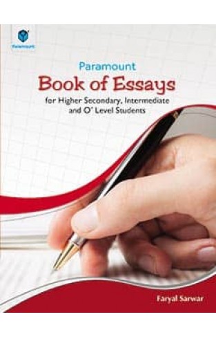 PARAMOUNT BOOK OF ESSAYS: FOR HIGHER SECONDARY, INTERMEDIATE AND O' LEVEL STUDENTS