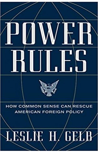 Power Rules: How Common Sense Can Rescue American Foreign Policy