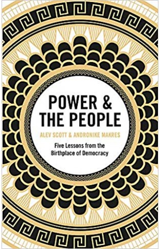 Power & the People: Five Lessons from the Birthplace of Democracy