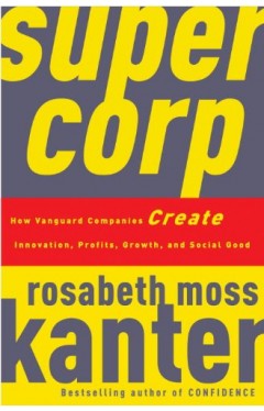 SuperCorp: How Vanguard Companies Create Innovation, Profits, Growth, and Social Good
